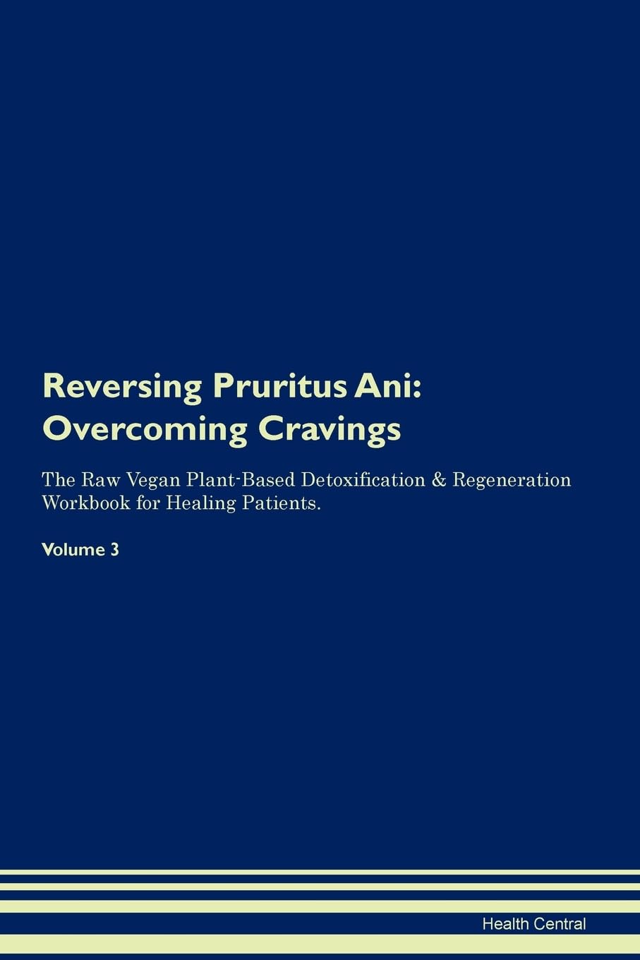 Reversing Pruritus Ani: Overcoming Cravings The Raw Vegan Plant-Based Detoxification & Regeneration Workbook for Healing Patients. Volume 3