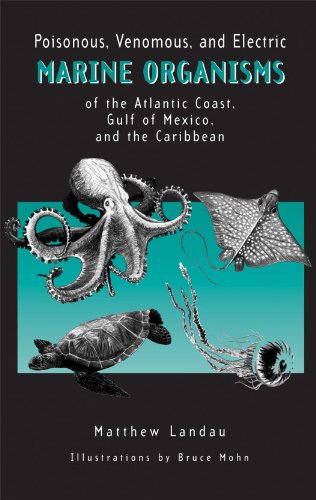 Poisonous, Venomous, and Electric Marine Organisms of the Atlantic Coast, Gulf of Mexico, and the Caribbean