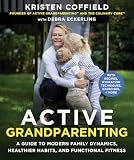Active Grandparenting: A Guide to Modern Family Dynamics, Healthier Habits, and Functional Fitness (With...