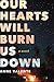 Our Hearts Will Burn Us Down: A Novel