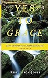 Yes to Grace: Short Inspirations to Refresh Your Soul