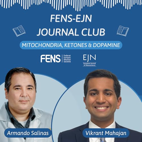 FENS-EJN Journal club Episode 1: Mitochondria, Ketones & Dopamine with Vikrant Mahajan and Armando Salinas