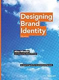 Designing Brand Identity: an essential guide for the entire branding team: An Essential Guide for the Whole Branding Team