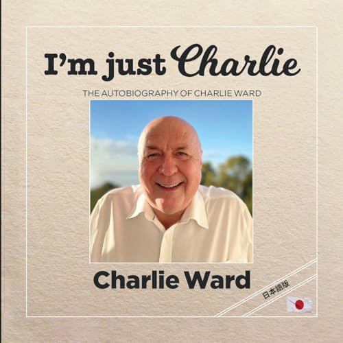 I'm Just Charlie (日本語版): The Autobiography of Charlie Ward (Japanese Edition)