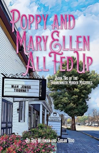 Poppy and Mary Ellen All Fed Up: Book Two of the Frankenmuth Murder Mysteries
