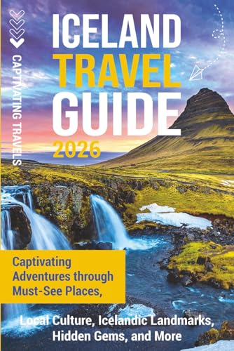 Iceland Travel Guide: Captivating Adventures through Must-See Places, Local Culture, Icelandic Landmarks, Hidden Gems, and More