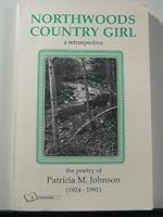 Northwoods Country Girl a Retrospective the Poetry of Patricial Johnson 1924-1991 0963569015 Book Cover