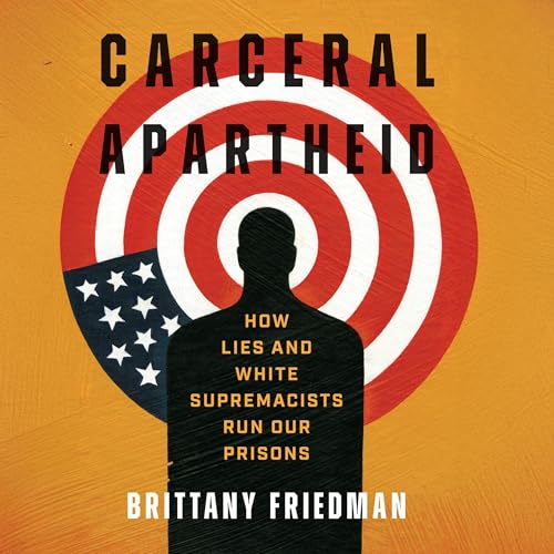 Page de couverture de Carceral Apartheid: How Lies and White Supremacists Run Our Prisons