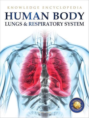 Human Body - Lungs And Respiratory System: Knowledge Encyclopedia For Children