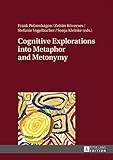  Cognitive Explorations into Metaphor and Metonymy