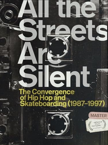 All The Streets Are Silent: The Convergence of Hip Hop and Skateboarding...