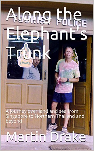 Along the Elephant's Trunk: A journey over land and sea from Singapore to Northern Thailand and beyond