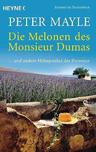 Die Melonen des Monsieur Dumas: ... und andere Höhepunkte der Provence Die Melonen des Monsieur Dumas: ... und andere Höhepunkte der Provence