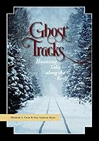 Ghost Tracks: Haunting Tales along the Rails 0692295224 Book Cover