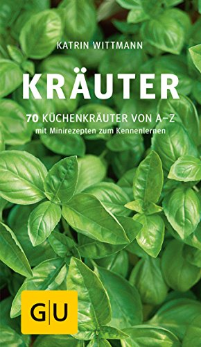 Kräuter: 70 Küchenkräuter von A-Z. Mit Minirezepten zum Kennenlernen (GU...