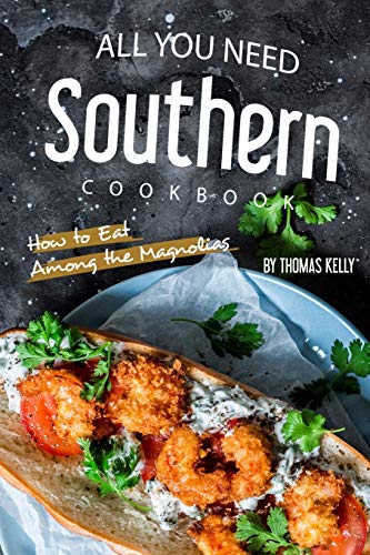 All You Need Southern Cookbook: How to Eat Among the Magnolias