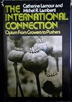 The international connection; opium from growers to pushers 0394484118 Book Cover