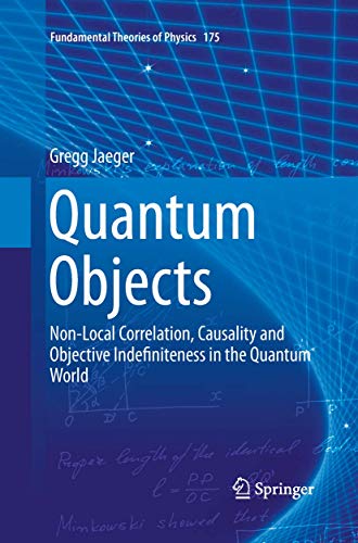 Quantum Objects: Non-Local Correlation, Causality and Objective Indefiniteness in the Quantum: 175 (Fundamental Theories of Physics) view 2