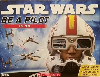 Star Wars Be a Pilot in 3D A Spectacular Vehicle Guide that Puts You in the Pilot's Seat