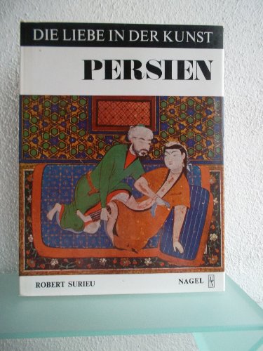 Persien. Eine Studie über die Liebe und Erotischen Darstellungen in der Altpersischen Kunst.