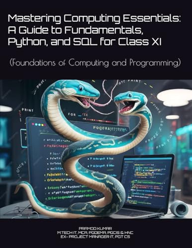Mastering Computing Essentials: A Guide to Fundamentals, Python, and SQL for Class XI: (Foundations of Computing and Programming) image 2