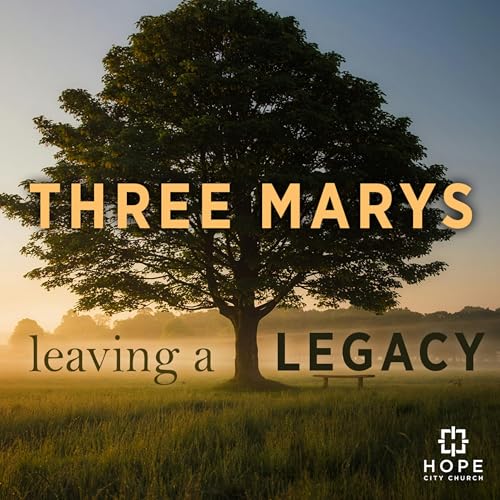 Three Marys: Leaving a Legacy