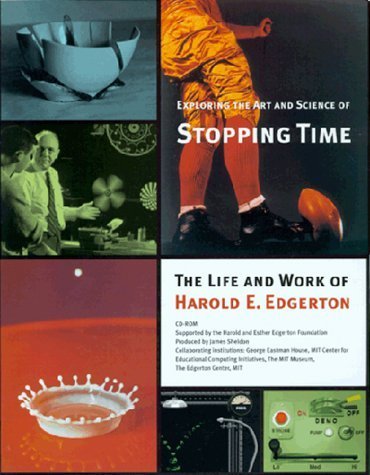 Exploring the Art and Science of Stopping Time: A CD-ROM Based on the Life and Work of Harold E. Edgerton (Windows &...
