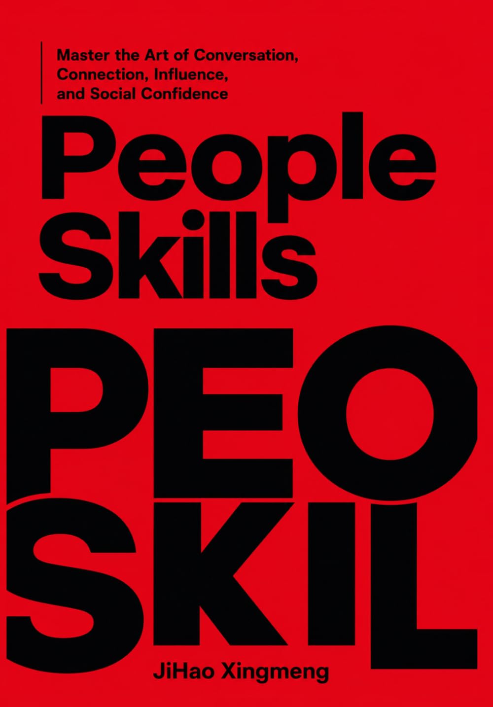 PEOPLE SKILLS: Master the Art of Conversation, Connection, Influence, and Social Confidence