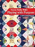 Victoria Findlay Wolfe's Playing with Purpose: A Quilt Retrospective