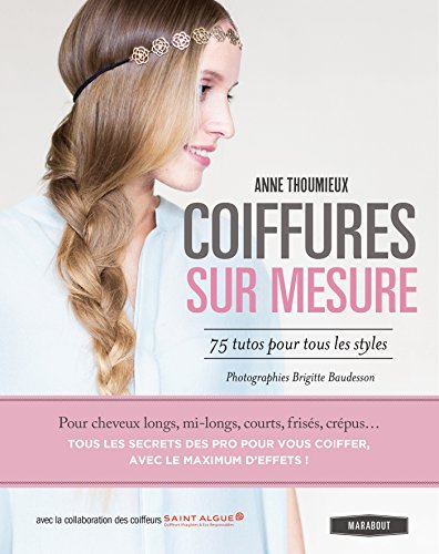 Télécharger Coiffures sur mesure. 75 tutos pour tous les styles (Hors collection-Vie quotidienne) PDF Ebook En Ligne