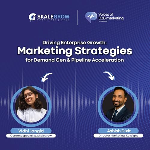 Driving Enterprise Growth: Marketing Strategies for Demand Gen and Pipeline Acceleration
