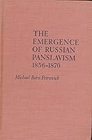 PETROVICH: THE EMERGENCE OF RUSSIAN PANSLAVISM 1856-1879 0231021240 Book Cover