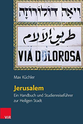 Jerusalem: Ein Handbuch und Studienreiseführer zur Heiligen Stadt (Orte und Landschaften der Bibel, Jerusalem: Ein Handbuch und Studienreiseführer zur Heiligen Stadt (Orte und Landschaften der Bibel,