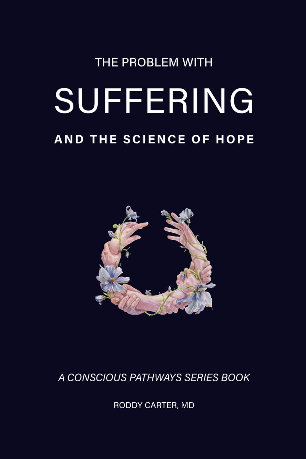 The Problem With Suffering: And the Science of Hope (Conscious Pathways Series)
