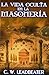 La Vida Oculta en la Masoneria (Spanish Edition)