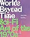 Produktbild Worlds Beyond Time: Sci-Fi Art of the 1970s