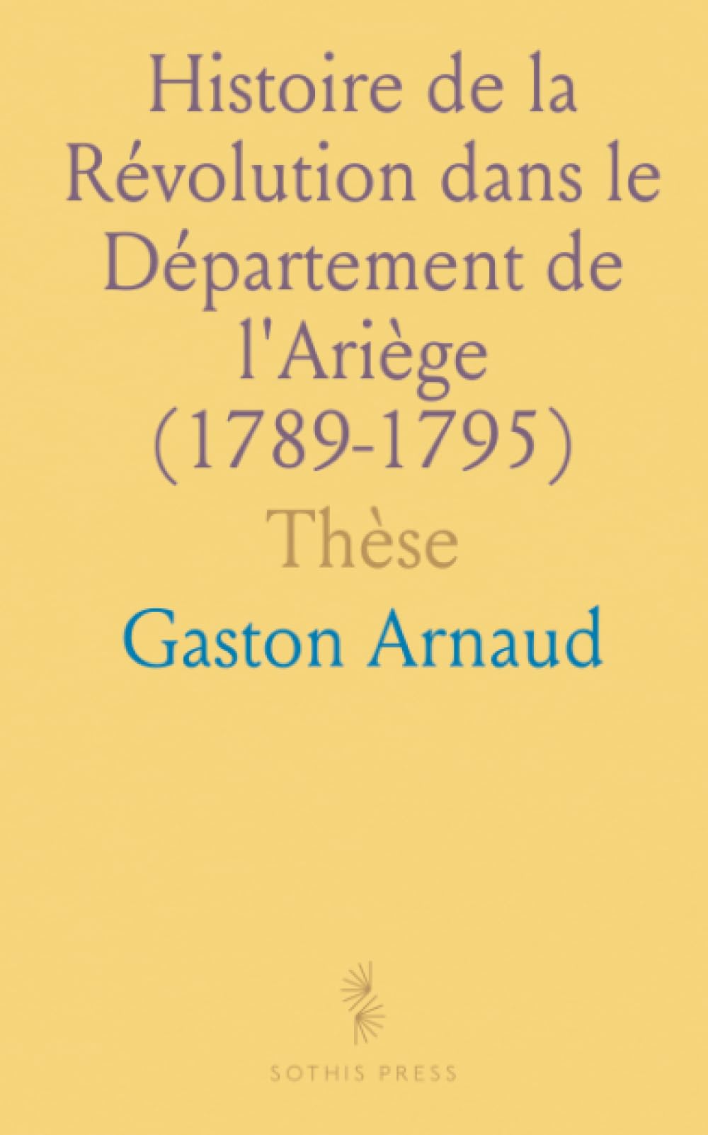 Histoire de la Révolution dans le Département de l'Ariège (1789-1795): Thèse