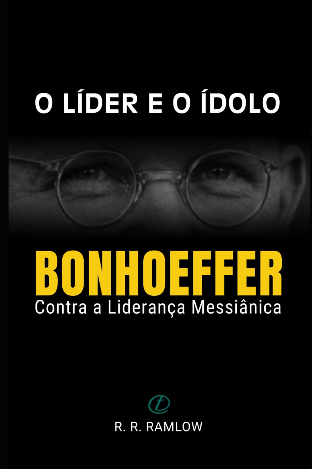 O Líder e o Ídolo: Bonhoeffer Contra a Liderança Messiânica