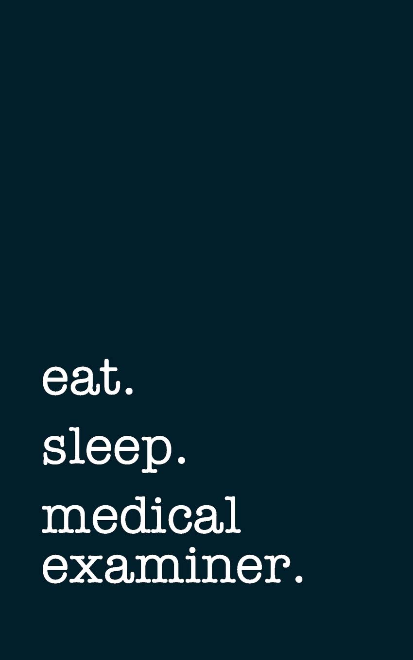 eat. sleep. medical examiner. - Lined Notebook: Writing Journal