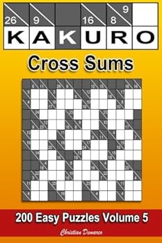 Kakuro Cross Sums 200 Easy Puzzles Volume 5: 200 Easy Kakuro Cross Sums