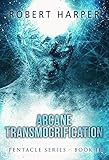 Arcane Transmogrification: (Book Two of the Pentacle Series)