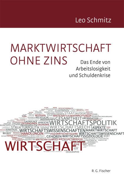 Marktwirtschaft ohne Zins: Das Ende von Arbeitslosigkeit und Schuldenkrise