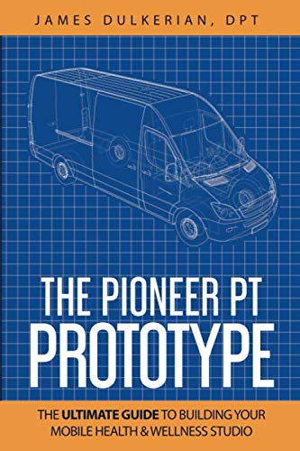 The Pioneer PT Prototype: The Ultimate Guide to Building Your Mobile Health & Wellness Studio Paperback – February 17, 2020
