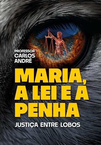 Maria, a Lei e a Penha: Justiça entre lobos (Sistema Contra Famílias)