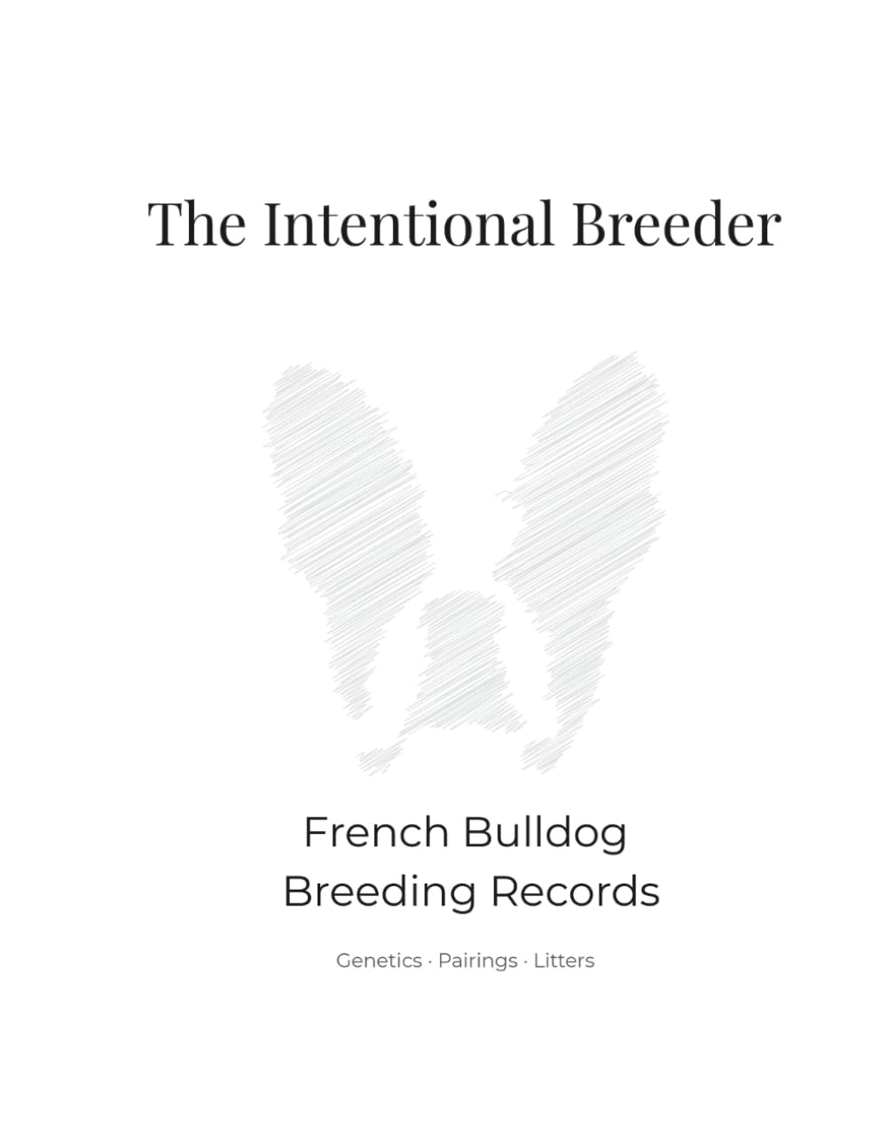 The Intentional Breeder: French Bulldog Breeding Records for Thoughtful, Ethical Programs
