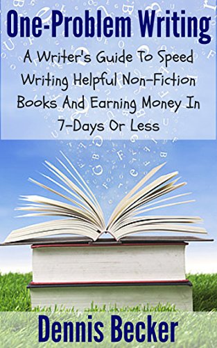Amazon Com One Problem Writing A Writer S Guide To Speed Writing Helpful Non Fiction Books And Earning Money In 7 Days Or Less Ebook Becker Dennis Kindle Store