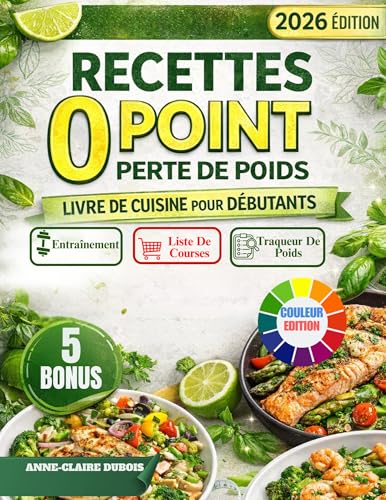 Recettes 0 Point Perte De Poids Livre De Cuisine Pour Debutants: Recettes Françaises à 0 Point pour Perdre du Poids et Manger avec Plaisir au Quotidien, avec...