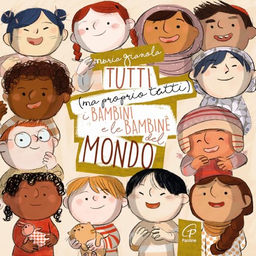  Tutti (ma proprio tutti) i bambini e le bambine del mondo. Ediz. a colori