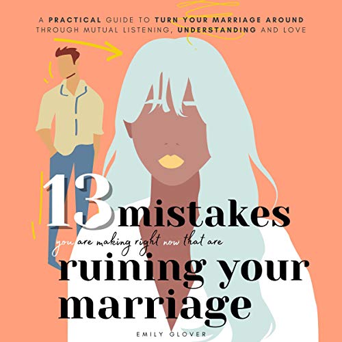 13 Mistakes You Are Making Right Now That Are Ruining Your Marriage by Emily Glover episode artwork
