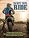 Why We Ride: A Psychologist Explains the Motorcyclist's Mind and the Love Affair Between Rider, Bike, and Road (CompanionHouse Books) In-Depth Explanation, Sports Psychology, and the State of Flow